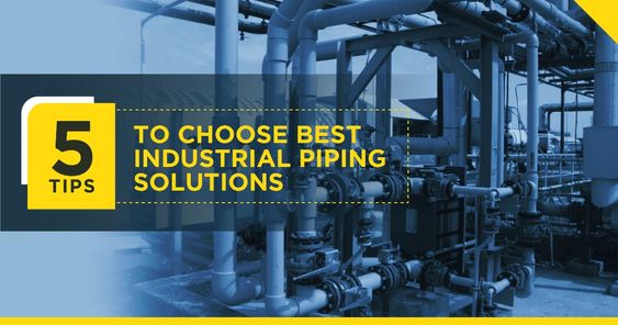 5 Tips To Choose Best Industrial Piping Solutions