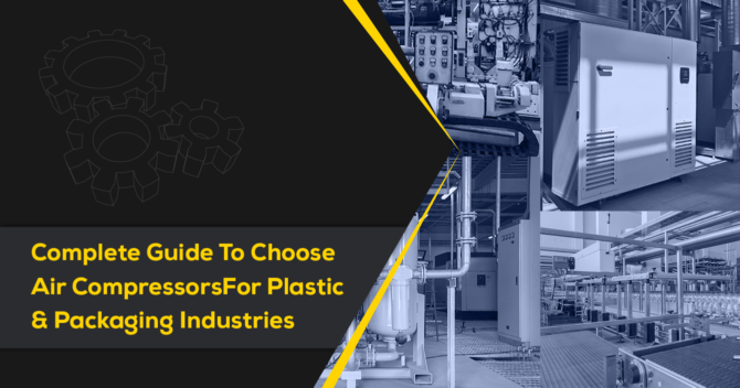 Complete Guide To Choose Air Compressors For Plastic & Packaging Industries