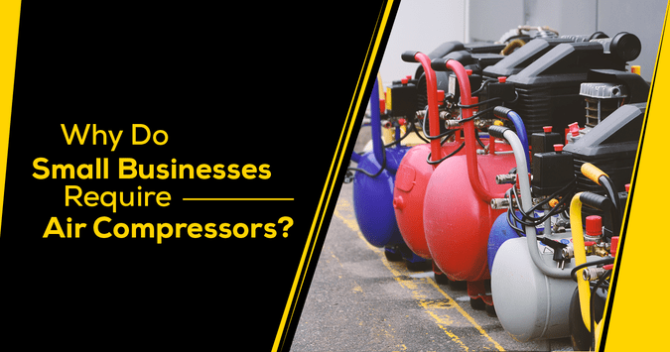 Why Do Small Businesses Require Air Compressors?