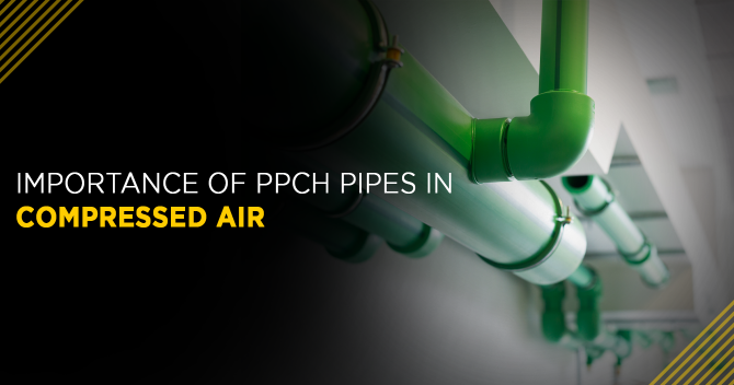 Importance of PPCH Pipes in Compressed Air