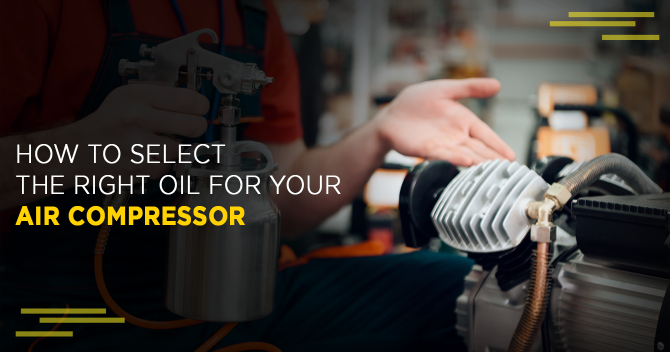 How To Select The Right Oil For Your Air Compressor