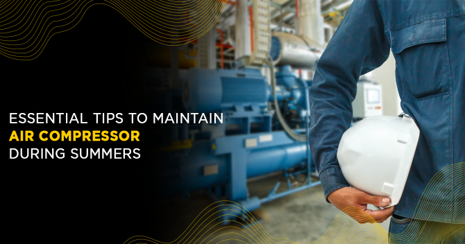 Essential Tips To Maintain Air Compressor During Summers